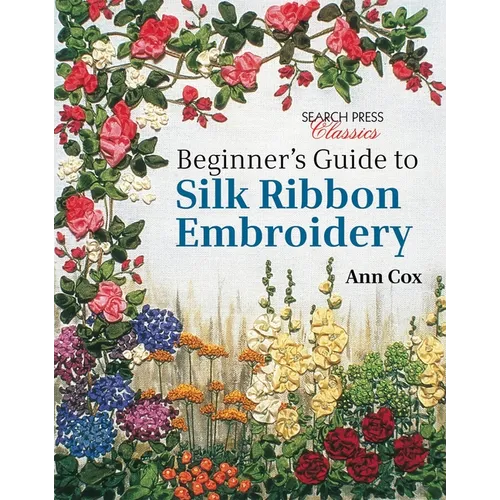 Beginner's Guide to Silk Ribbon Embroidery: Re-Issue