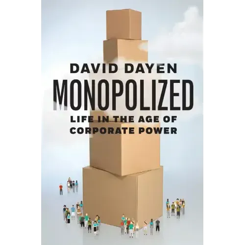 Monopolized: Life in the Age of Corporate Power
