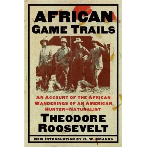 African Game Trails: An Account of the African Wanderings of an American Hunter-Naturalist