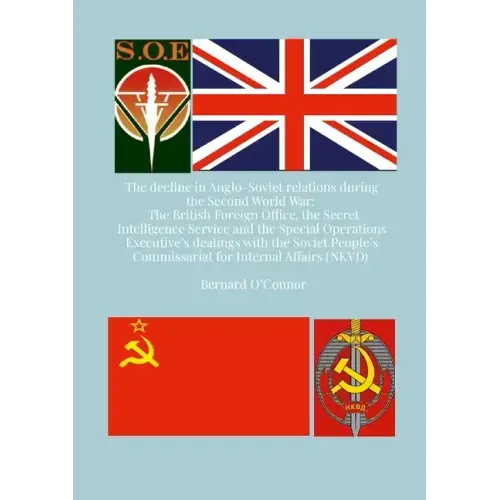 The Decline in Anglo-Soviet Relations during the Second World War: The British Foreign Office, the Secret Intelligence Service and the Special Operati