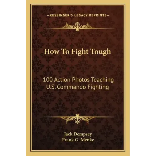 How to Fight Tough: 100 Action Photos Teaching U.S. Commando Fighting