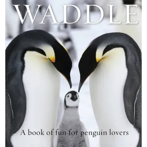 Waddle: A Book of Fun for Penguin Lovers
