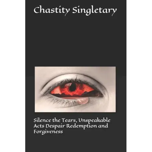Silence the Tears, Unspeakable Acts Despair Redemption and Forgiveness
