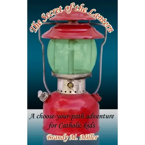 The Secret of the Lantern: A Choose-Your-Path Adventure for Catholic Kids