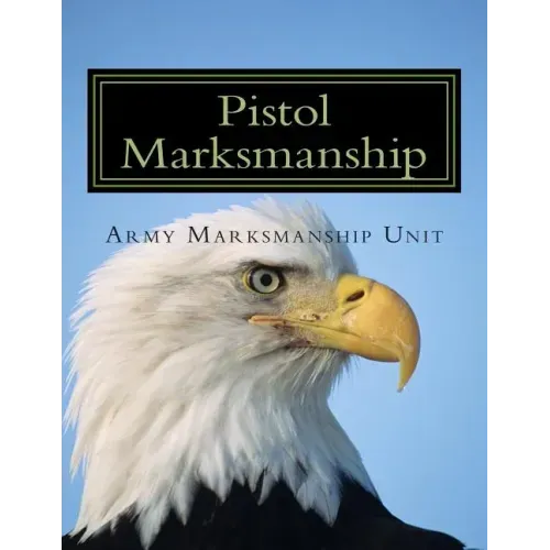 Pistol Marksmanship: OFFICIAL Guide U.S. Army Marksmanship Unit