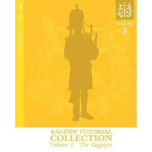 Bagpipe Tutorial Collection: Volume 3: The Bagpipes