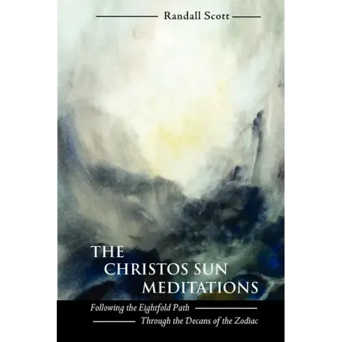 The Christos Sun Meditations: Following the Eightfold Path Through the Decans of the Zodiac