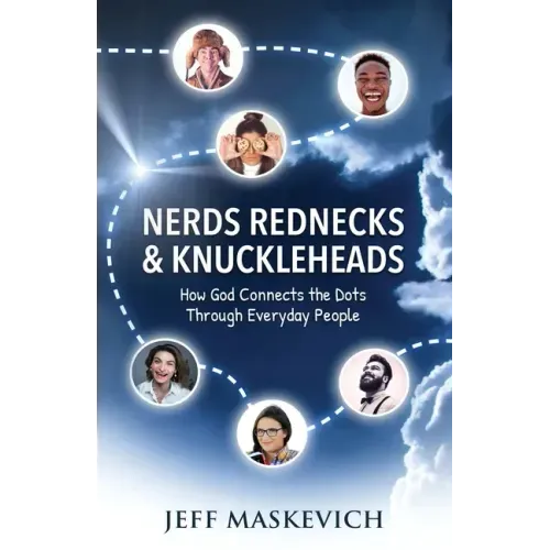 Nerds Rednecks & Knuckleheads: How God Connects the Dots Through Everyday People