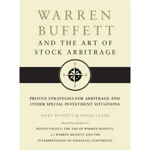 Warren Buffett and the Art of Stock Arbitrage: Proven Strategies for Arbitrage and Other Special Investment Situations