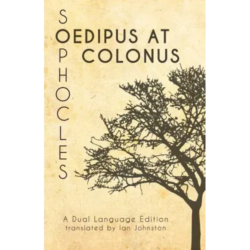 Sophocles' Oedipus at Colonus: A Dual Language Edition