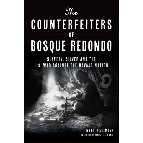 The Counterfeiters of Bosque Redondo: Slavery, Silver and the U.S. War Against the Navajo Nation