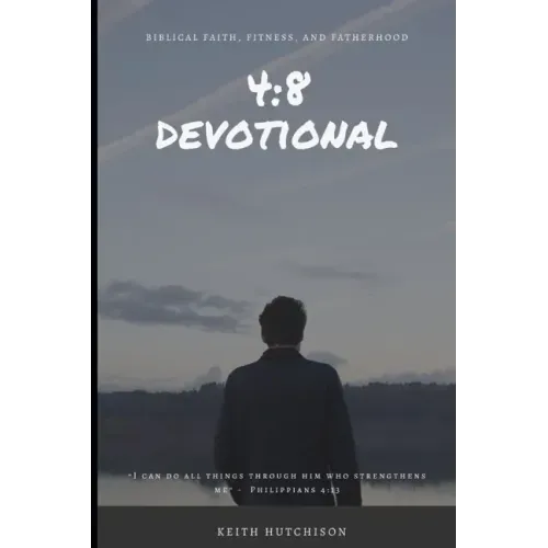 4: 8 Devotional: Biblical Faith, Fitness, and Fatherhood