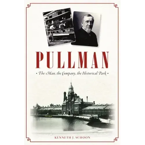 Pullman: The Man, the Company, the Historical Park