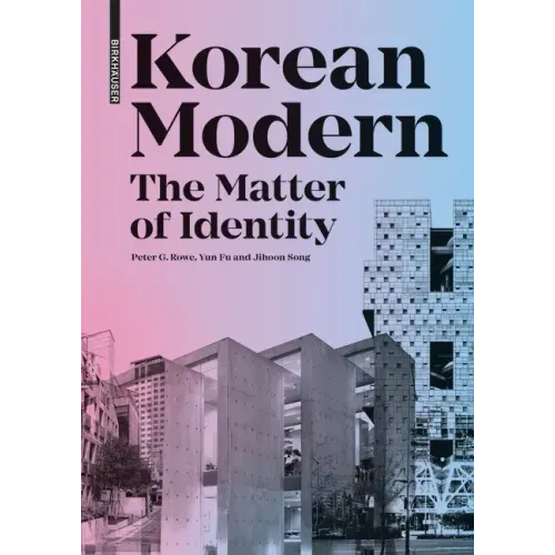 Korean Modern: The Matter of Identity: An Exploration Into Modern Architecture in an East Asian Country