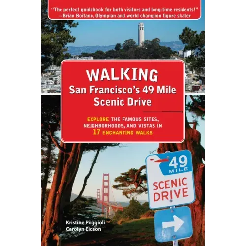 Walking San Francisco's 49 Mile Scenic Drive: Explore the Famous Sites, Neighborhoods, and Vistas in 17 Enchanting Walks