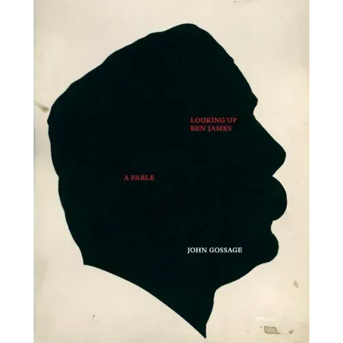 John Gossage: Looking Up Ben James, a Fable