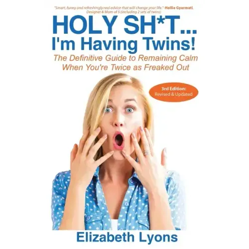 Holy Sh*t...I'm Having Twins!: The Definitive Guide to Remaining Calm When You're Twice as Freaked Out