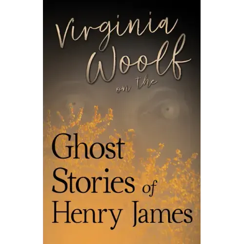 Virginia Woolf on the Ghost Stories of Henry James