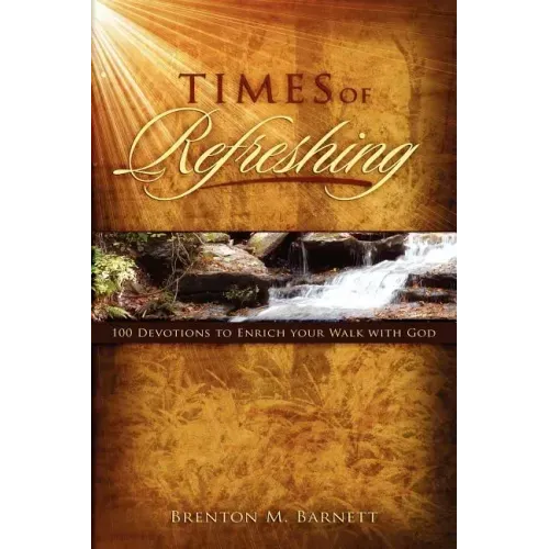 Times of Refreshing: 100 Devotions to Enrich Your Walk with God