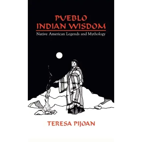 Pueblo Indian Wisdom: Native American Legends and Mythology