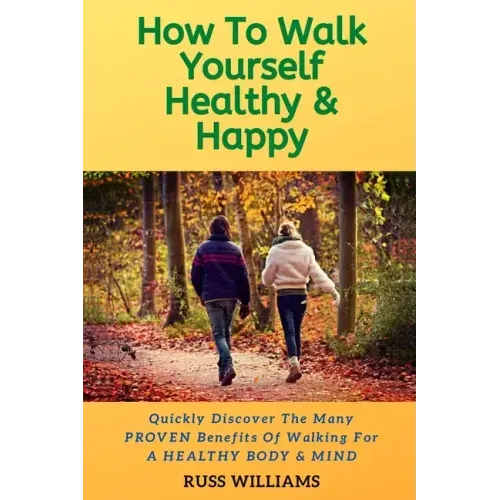 How to Walk yourself Healthy & Happy: Why Walking Exercise Boosts Physical And Mental Health