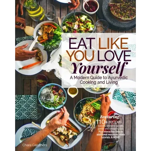 Eat Like You Love Yourself: A Modern Guide to Ayurvedic Cooking and Living