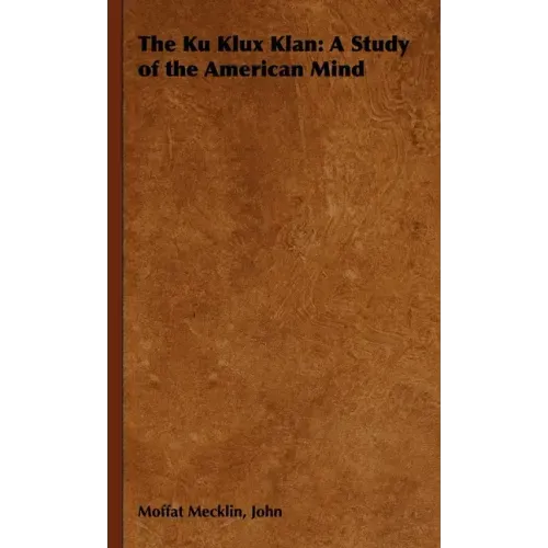 The Ku Klux Klan: A Study of the American Mind