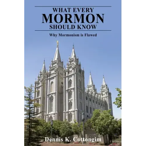 What Every Mormon Should Know: Why Mormonism is Flawed