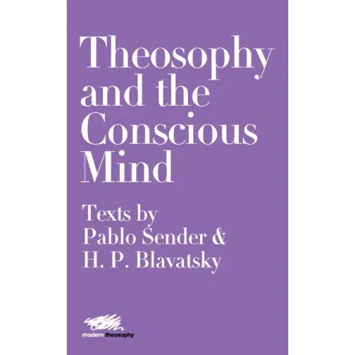 Theosophy and the Conscious Mind: Texts by Pablo Sender and H.P. Blavatsky