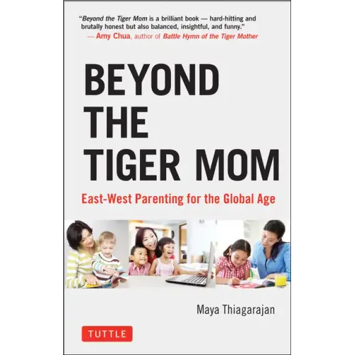 Beyond the Tiger Mom: East-West Parenting for the Global Age
