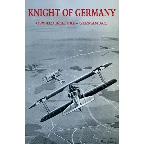 Knight of Germany: Oswald Boelcke - German Ace