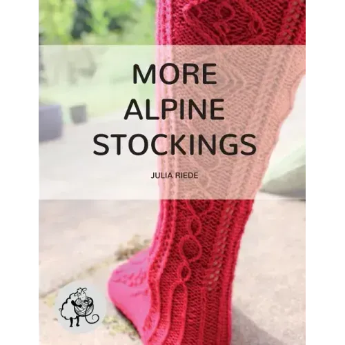More Alpine Stockings: More Knitting Patterns For Traditional Alpine Socks & Stockings