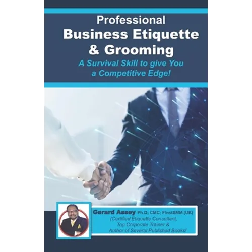 Professional Business Etiquette & Grooming: A Survival Skill to give You a Competitive Edge!