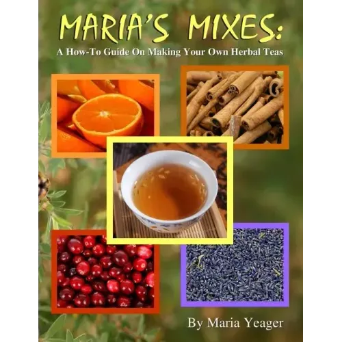 Maria's Mixes: A How-To Guide On Making Your Own Herbal Teas