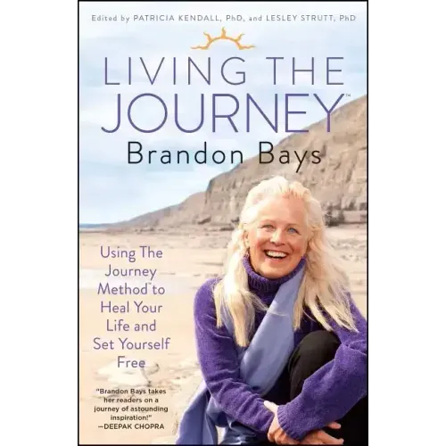Living the Journey: Using the Journey Method to Heal Your Life and Set Yourself Free