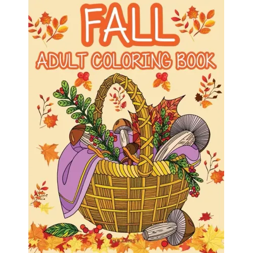 Fall adult coloring book: Get rid of stress and create something beautiful with this stress-relieving coloring book, with beautiful scenes of au