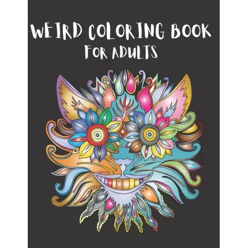 Weird Coloring Book for Adults: Strange, Mysterious, Weird and Awkward Drawings, Over 40 Freaky and Creepy Coloring Pages, Including Skulls, Fantasy C