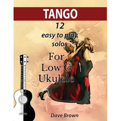 Tango: 12 easy to play solos for Low G Ukulele