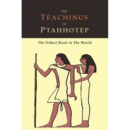 The Teachings of Ptahhotep: The Oldest Book in the World