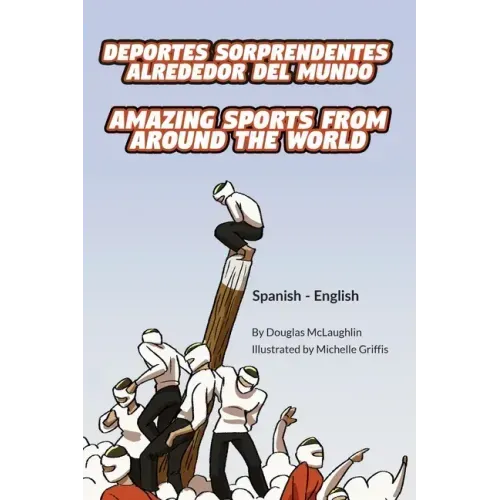 Amazing Sports from Around the World (Spanish-English): Deportes sorprendentes alrededor del mundo