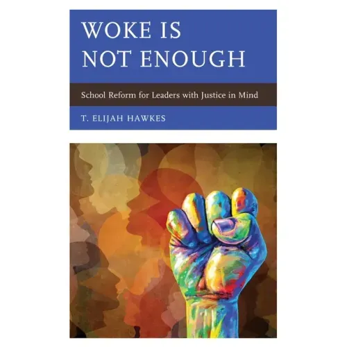 Woke Is Not Enough: School Reform for Leaders with Justice in Mind