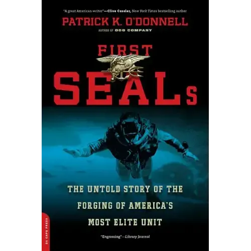 First Seals: The Untold Story of the Forging of America's Most Elite Unit