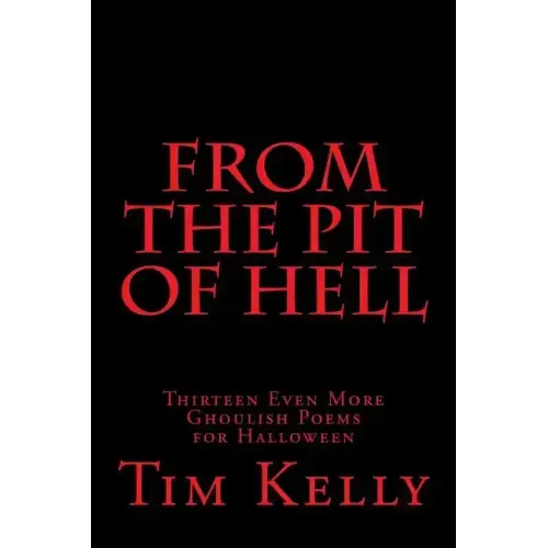 From the Pit of Hell: Thirteen Even More Ghoulish Poems for Halloween