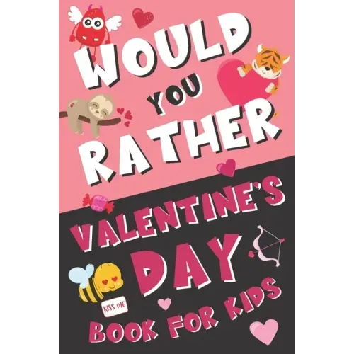 Would You Rather Valentine's Day Book for Kids: Valentine's Day Questions for Boys and Girls (Activity Book for Kids Ages 6, 7, 8, 9, 10, 11, and 12)