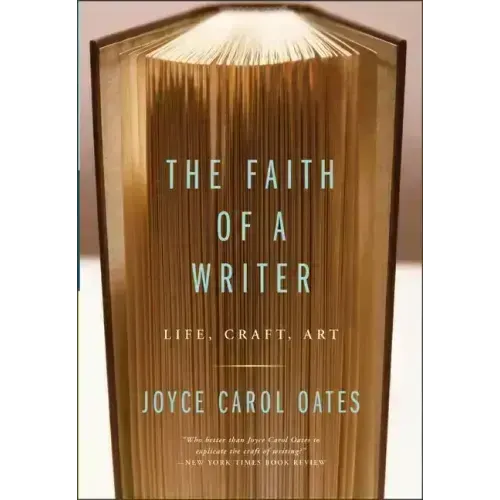 The Faith of a Writer: Life, Craft, Art