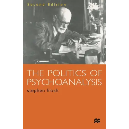 The Politics of Psychoanalysis: An Introduction to Freudian and Post-Freudian Theory