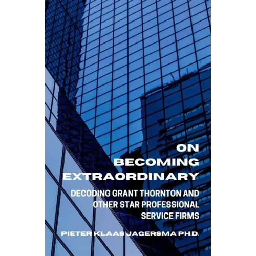On Becoming Extraordinary: Decoding Grant Thornton and other Star Professional Service Firms