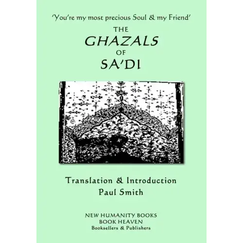 'You're my most precious Soul & my Friend' THE GHAZALS OF SA'DI