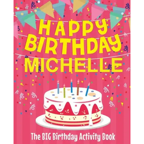 Happy Birthday Michelle - The Big Birthday Activity Book: (Personalized Children's Activity Book)