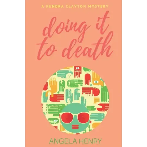 Doing It To Death: A Kendra Clayton Mystery